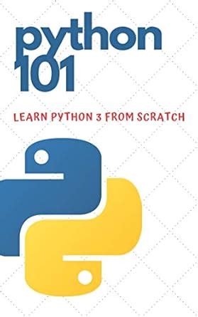 Python 101 - Learn Python 3 From Scratch: Beginner's Guide to Python ...