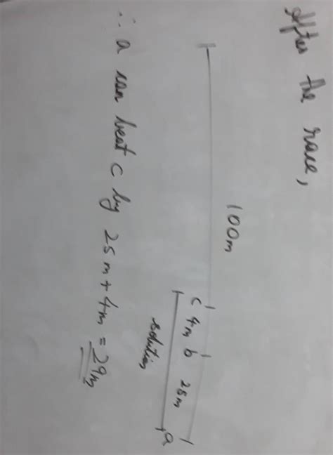 S. In a 100 m race, a can beat b by 25 m and b can beat c by 4 m. In ...