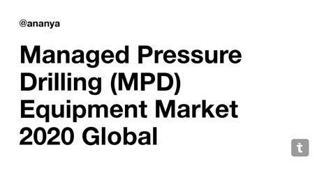 Managed Pressure Drilling (MPD) Equipment Market 2020 Global Technology ...