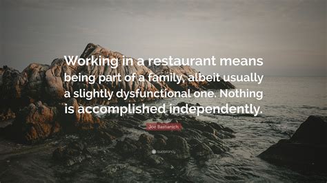 Joe Bastianich Quote: “Working in a restaurant means being part of a ...