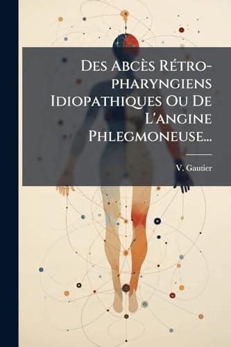 Buy Des Abcès Rétro-pharyngiens Idiopathiques Ou De L'angine ...
