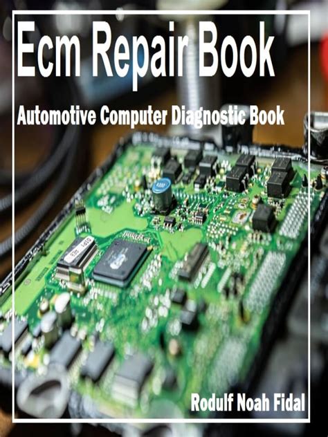Ecm Repair Book: Automotive Computer Diagnostic Book eBook : Noah Fidal ...