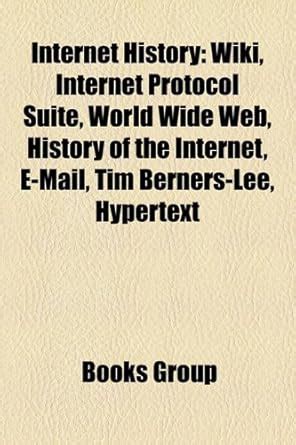 Internet History: Wiki, Internet Protocol Suite, World Wide Web ...