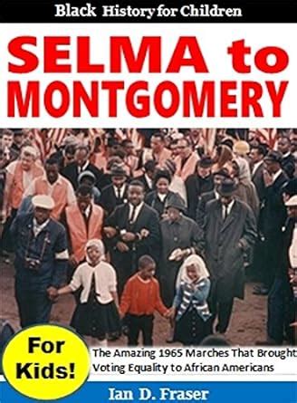 Selma to Montgomery for Kids!: The Amazing Marches That Brought Voting ...