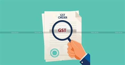 GST Order affecting Civil Rights of Citizen cannot Pass without Hearing ...