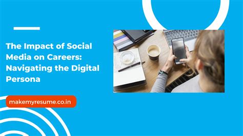 The Impact of Social Media on Careers: Navigating the Digital Persona ...