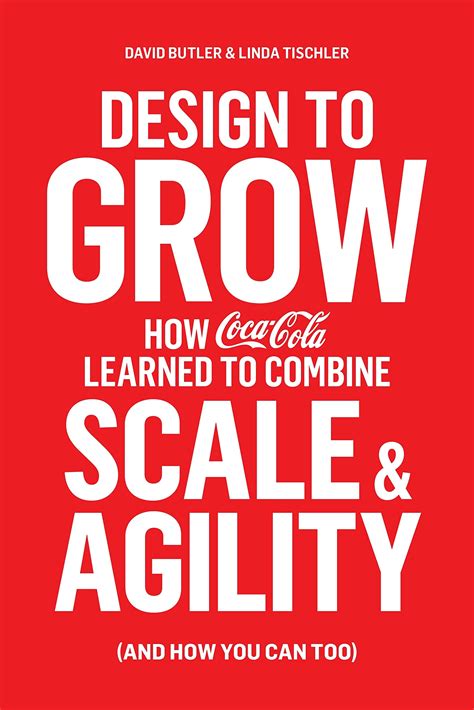 Buy Design to Grow: How Coca-Cola Learned to Combine Scale and Agility ...
