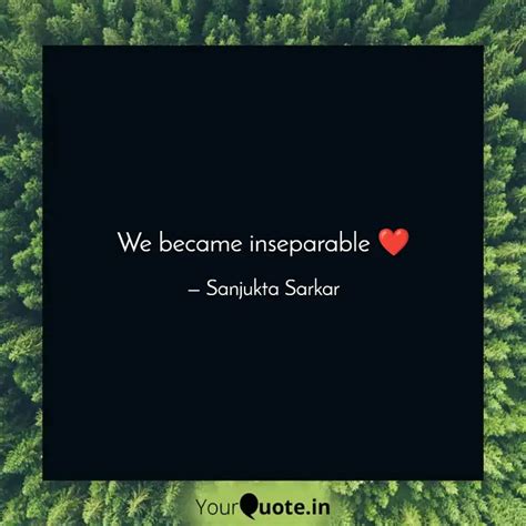 We became inseparable ️ | Quotes & Writings by Sanjukta Sarkar | YourQuote