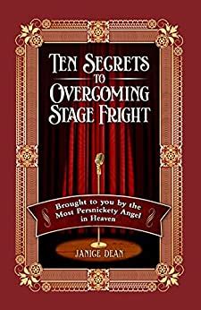 Ten Secrets to Overcoming Stage Fright: Brought to You by the Most ...