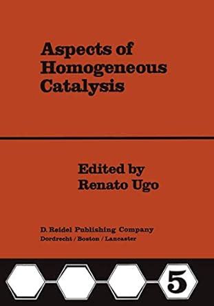 Aspects of Homogeneous Catalysis: A Series of Advances: 5 : Ugo, R ...