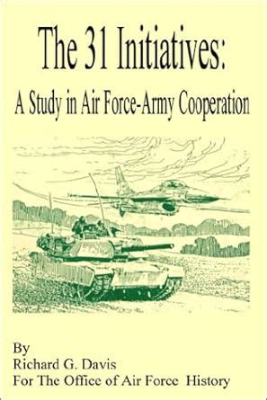Buy The 31 Initiatives: A Study in Air Force - Army Cooperation Book ...