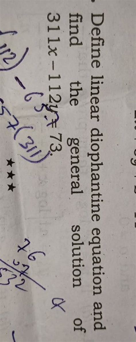 Define linear diophantine equation and find the general solution of 311x−..