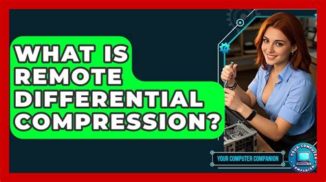 What Is Remote Differential Compression? - Your Computer Companion ...