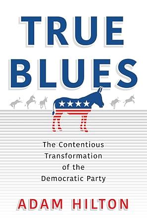 Buy True Blues: The Contentious Transformation of the Democratic Party ...