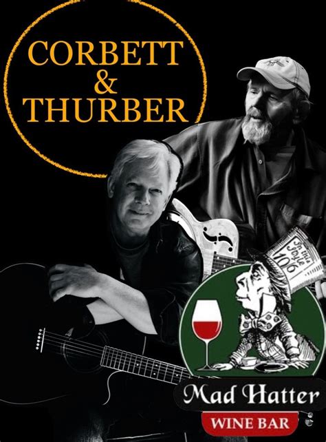 The Mad Hatter Wine Bar Presents, “Corbett & Thurber”, Mad Hatter Wine ...