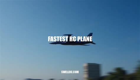 The Fastest RC Plane Ever Recorded: Speed Secrets Revealed