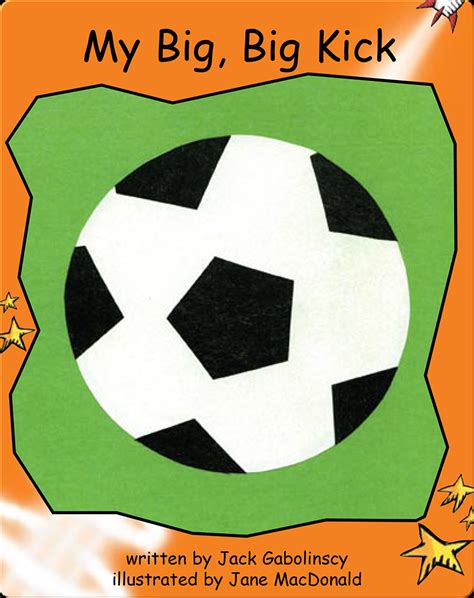 My Big, Big Kick Book by Jack Gabolinscy | Epic