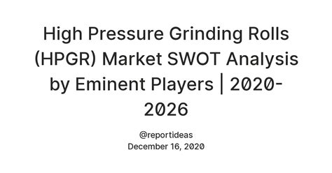 High Pressure Grinding Rolls (HPGR) Market SWOT Analysis by Eminent ...