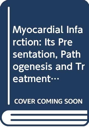Buy Myocardial Infarction: Its Presentation, Pathogenesis and Treatment ...