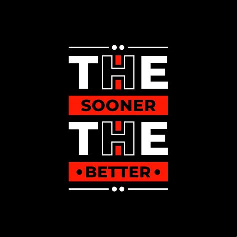 The sooner the better modern typography quotes t shirt design 2961989 ...