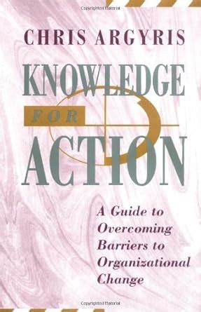 Knowledge for Action: A Guide to Overcoming Barriers to Organizational ...