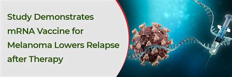 Study Demonstrates mRNA Vaccine for Melanoma Lowers Relapse after Therapy