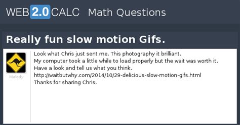 View question - Really fun slow motion Gifs.