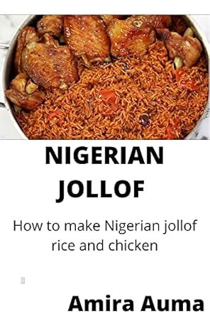 NIGERIAN JOLLOF RICE: HOW TO MAKE NIGERIAN JOLLOF RICE AND CHICKEN ...