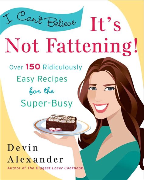 Buy I Can't Believe It's Not Fattening!: Over 150 Ridiculously Easy ...