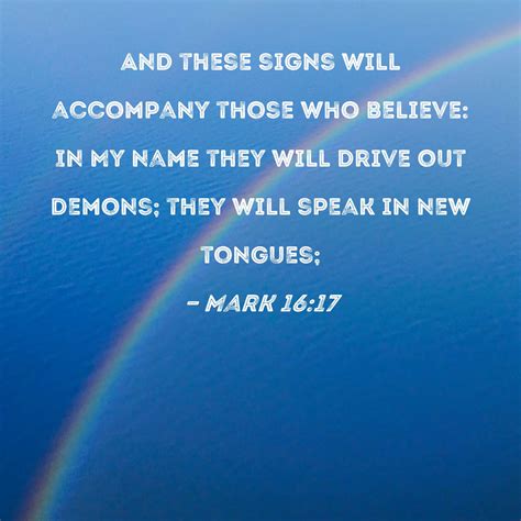 Mark 16:17 And these signs will accompany those who believe: In My name ...