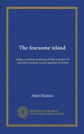 The fearsome island: being a modern rendering of the narrative of one ...