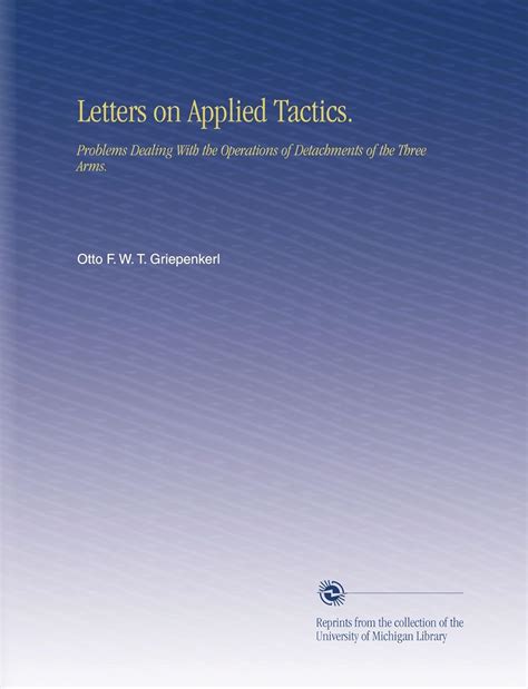 Letters on Applied Tactics.: Problems Dealing With the Operations of ...
