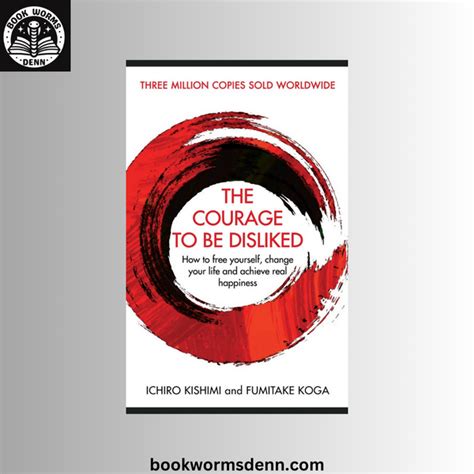 THE COURAGE TO BE DISLIKED by ICHIRO KISHIMI & FUMITAKE KOGA ...