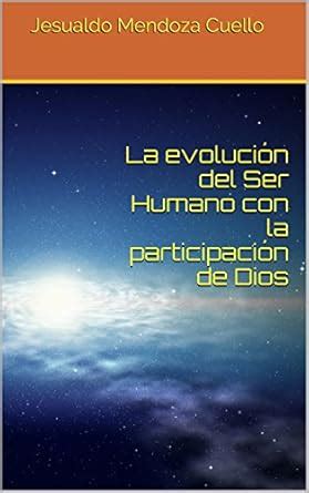 La evolución del Ser Humano con la participación de Dios (Spanish ...