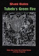 Buy Tubelo's Green Fire: Mythos, Ethos, Female, Male & Priestly Mysteries of the Clan of Tubal ...