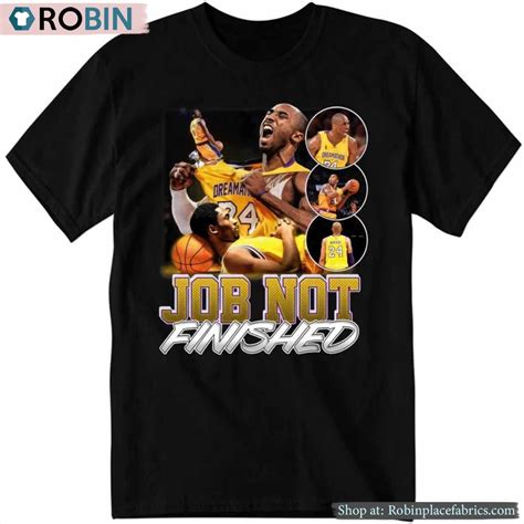 Kobe Bryant Job Not Finished Dreams Shirt - RobinPlaceFabrics