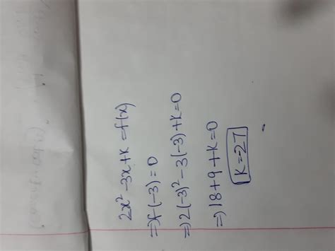 If one root is (-3)of 2x^2-3x+k,then find the value of k - Brainly.in
