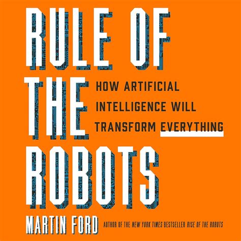 Rule of the Robots: How Artificial Intelligence Will Transform ...