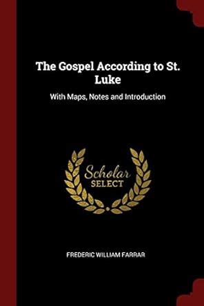 Buy The Gospel According to St. Luke: With Maps, Notes and Introduction ...