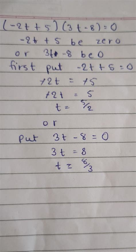 Solve this questions with explanation plsi. (-2t + 5)(3t - 8) = 0 ...
