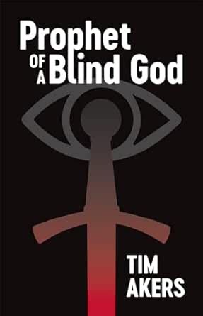 Prophet of a Blind God (Bladecaster Ephemera Book 2) eBook : Akers, Tim ...