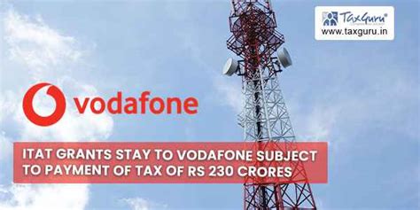 ITAT grants stay to Vodafone subject to payment of tax of Rs 230 crores