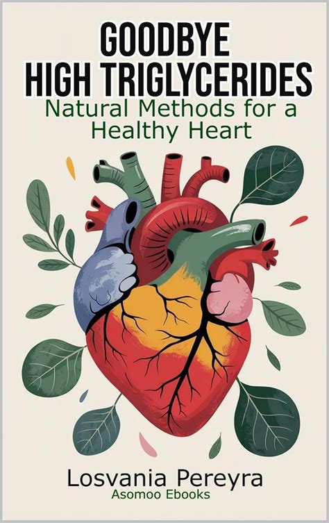 GOODBYE HIGH TRIGLYCERIDES: Natural Methods to Lower High Triglycerides ...