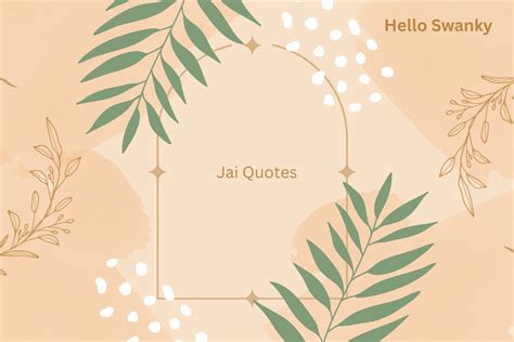 Jai Quotes: Inspiring Sayings to Motivate Your Life and Mindset – Hello ...