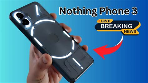 Nothing Phone 3 हुआ Leak: Flagship Features और Transparent Design से ...