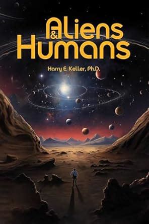 Aliens and Humans Fermi’s Paradox Solved — At Last eBook : E. Keller Ph ...