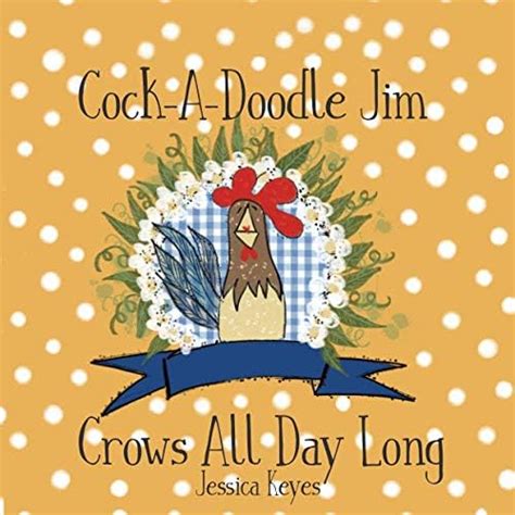 Cock-A-Doodle Jim Crows All Day Long (Liberty Lane Farm Friends ...
