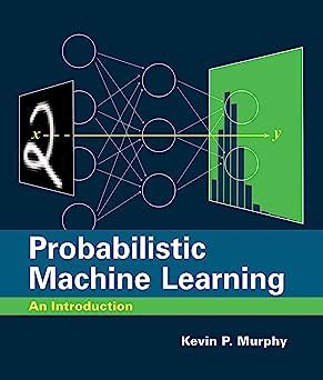 Probabilistic Machine Learning: An Introduction (Adaptive Computation ...