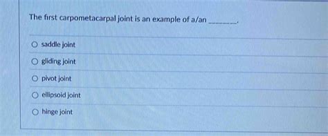 Solved: The first carpometacarpal joint is an example of a/an ...