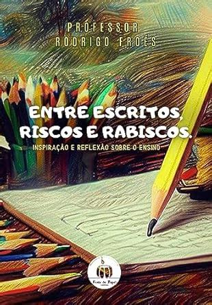 Entre escritos, riscos e rabiscos: Inspiração e reflexão sobre o ensino ...